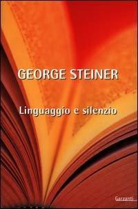 Linguaggio e Silenzio. Saggi sul Linguaggio, la Letteratura e l'Inumano. (Italian language, 2001)