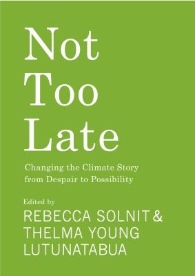 Rebecca Solnit, Thelma Young-Lutunatabua: Not Too Late (2023, Haymarket Books)