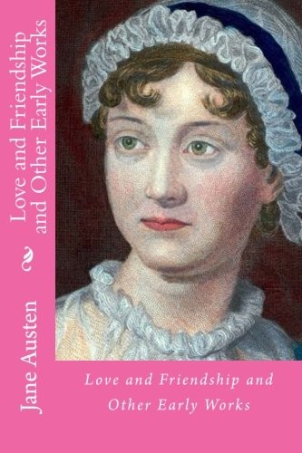 Love and friendship and other early works (Paperback, 2018, CreateSpace Independent Publishing Platform)