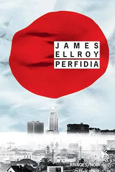 James Ellroy: Perfidia (French language, 2016, Payot & Rivages)