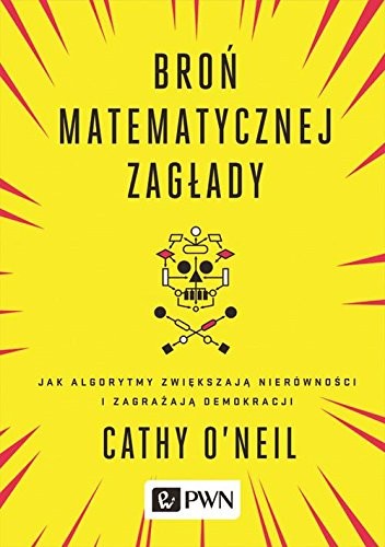Broń matematycznej zagłady (Paperback, Polish language, 2017, Wydawnictwo Naukowe PWN)