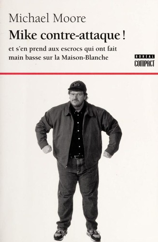 Mike contre-attaque! et s'en prend aux escrocs qui ont fait main basse sur la Maison-Blanche (French language, 2003, Éditions du Boréal)