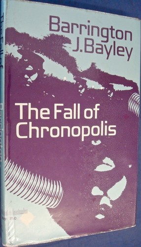 Barrington J. Bayley: The Fall Of Chronopolis (Hardcover, 1979, Allison and Busby, Allison & Busby)