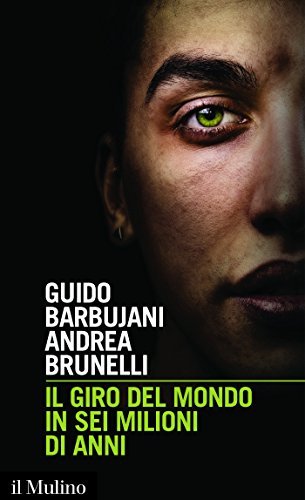 Il giro del mondo in sei milioni di anni (il Mulino)