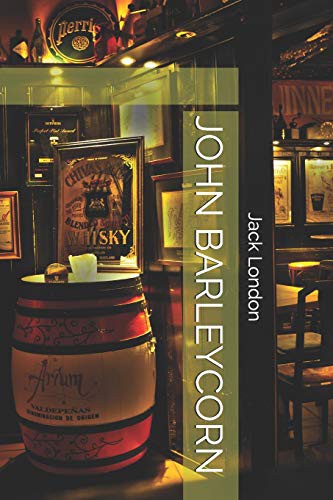 JOHN BARLEYCORN (Paperback, 2018, Independently published, Independently Published)