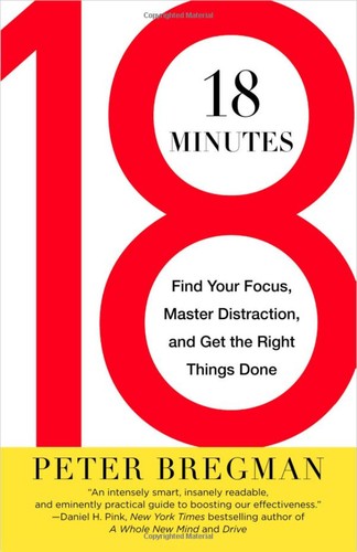 Peter Bregman: 18 Minutes (Paperback, 2012, Business Plus, Hachette Book Group)