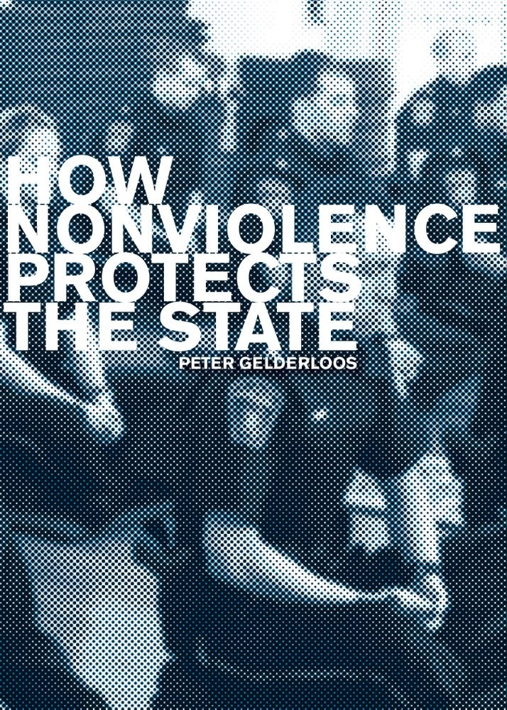 Peter Gelderloos: How Nonviolence Protects the State (2018, Active Distribution)