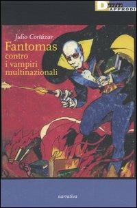 Julio Cortázar: Fantomas contro i vampiri multinazionali (Paperback, Italiano language, 2006, DeriveApprodi)