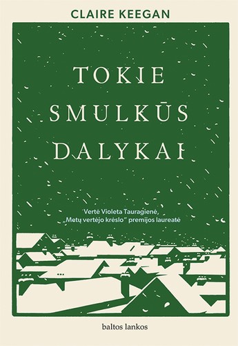 Claire Keegan: Tokie smulkūs dalykai (Hardcover, Lithuanian language, 2021, Baltos lankos)