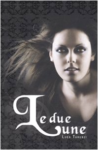 Luca Tarenzi: Le due lune (Hardcover, Italiano language, 2009, Alacrán)