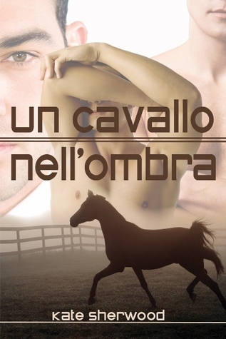 Un cavallo nell'ombra (EBook, Italian language, 2012, Dreamspinner Press)
