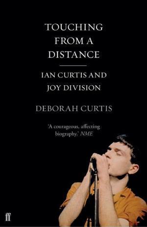 Ian Curtis, Deborah Curtis: Touching from a Distance (2014, Faber & Faber)