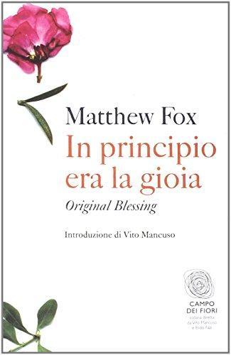 Matthew Fox: In principio era la gioia. Original blessing (Italian language, 2011)