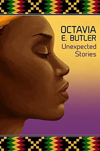 Octavia E. Butler: Unexpected Stories (Hardcover, Subterranean)