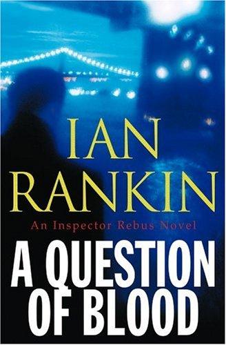 Ian Rankin: A question of blood (2004, Little, Brown and Co.)