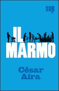 César Aira: Il marmo (Hardcover, Italiano language, 2014, Sur)