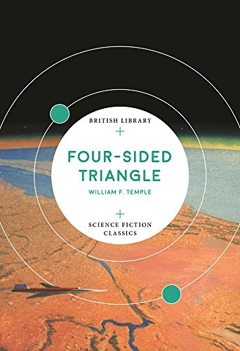 William F. Temple: Four-Sided Triangle (British Library Science Fiction Classics) (Paperback, 2018, British Library Publishing)