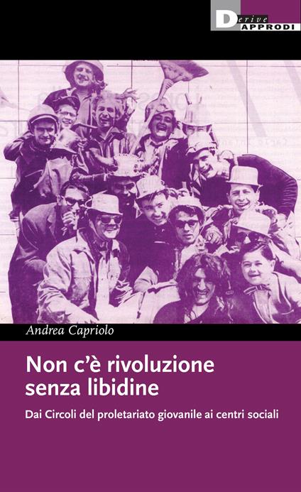 Andrea Capriolo: Non c’è rivoluzione senza libidine (Paperback, Italiano language, 2024, DeriveApprodi)