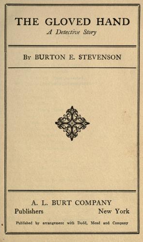 Burton Egbert Stevenson: The gloved hand (1912, A. L. Burt)
