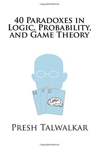 40 Paradoxes in Logic, Probability, and Game Theory (Paperback, 2015, CreateSpace Independent Publishing Platform)
