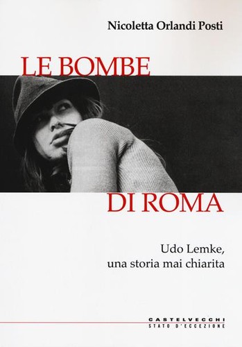 Nicoletta Orlandi Posti: Le bombe di Roma (Italian language, 2019, Castelvecchi)