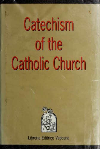 Catholic Church: Catechism of the Catholic Church. (1994, Libreria Editrice Vaticana, [distributed by] Loyola University Press)