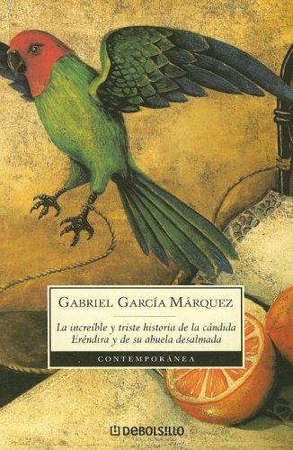 La increible y triste historia de la candida Erendira y de su abuela desalmada / The Incredible and Sad Story of the Candid Erendira and her heartless Grandmother (Contemporanea) (Paperback, Spanish language, 2003, Debolsillo)