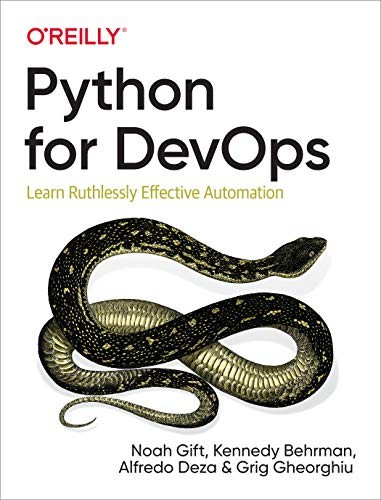 Noah Gift, Kennedy Behrman, Alfredo Deza, Grig Gheorghiu: Python for DevOps (Paperback, 2019, O'Reilly Media)