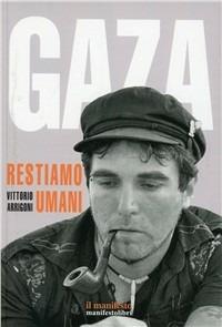 Vittorio Arrigoni, Ilan Pappé: Gaza. Restiamo umani (Paperback, Italiano language, 2011, Manifestolibri)