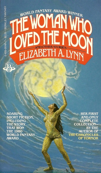 Elizabeth A. Lynn: The Woman Who Loved the Moon and Other Stories (Paperback, 1981, Berkley)