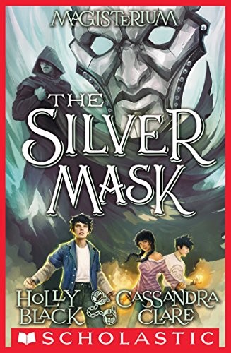 The Silver Mask (Magisterium #4) (The Magisterium) (2017, Scholastic Press)