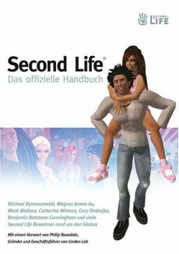 Michael Rymaszewski, Wagner James Au, Mark Wallace, Catherine Winters, Cory Ondrejka, Benjamin Batstone-Cunningham: Second Life (Paperback, German language, 2007, Wiley-VCH)