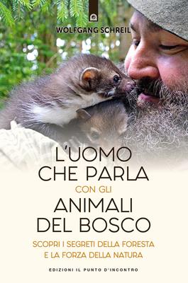 Wolfgang Schreil: L'uomo che parla con gli animali del bosco (2023, Il Punto d'Incontro)