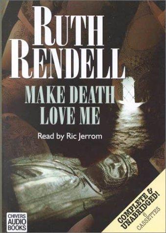 Ruth Rendell: Make Death Love Me (AudiobookFormat, 2000, Chivers North America)