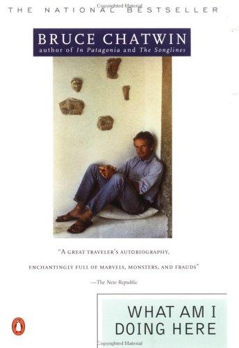Bruce Chatwin: What am I doing here (1990, Penguin Books)