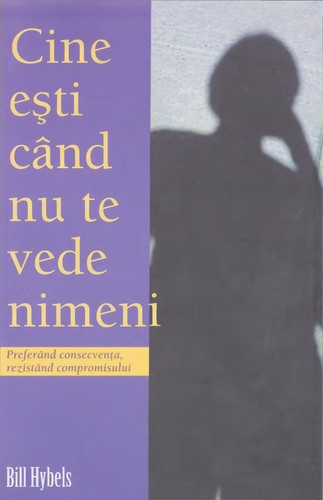 Bill Hybels: Cine esti cand nu te vede nimeni (1998, asdfasf)