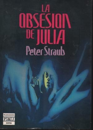 Peter Straub: La obsesión de Julia (Spanish language, 1985, Plaza y Janés)