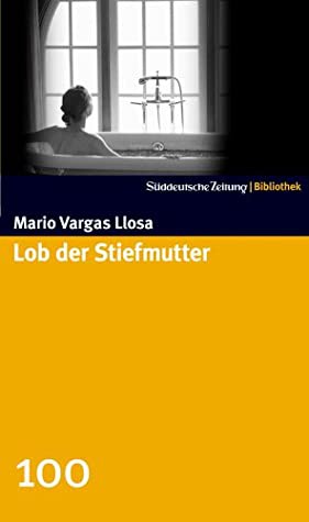 Mario Vargas Llosa: Lob der Stiefmutter (Hardcover, German language, 2008, Süddeutsche Zeitung, Suddeutsche Zeitung/Bibliothek)