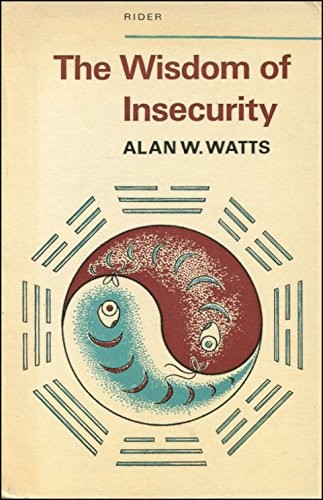 Alan Watts: The wisdom of insecurity (1974, Rider)