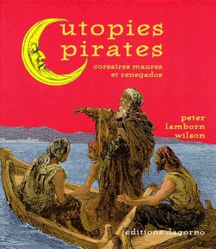 Peter Lamborn Wilson: Utopies pirates : corsaires, Maures et renegados (French language, 1998)