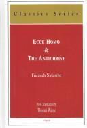 Friedrich Nietzsche: Ecce homo : how one becomes what one is ; & the Antichrist : a curse on Christianity (2004)