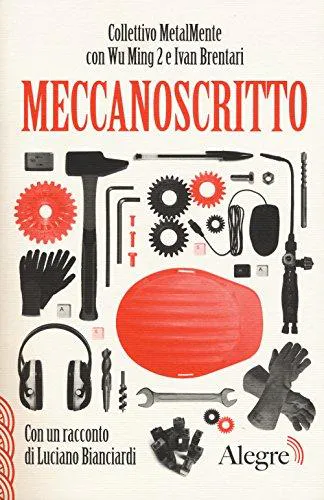 Wu Ming 2., Luciano Bianciardi, Collettivo MetalMente, Ivan Brentari: Meccanoscritto (Italian language, 2017)