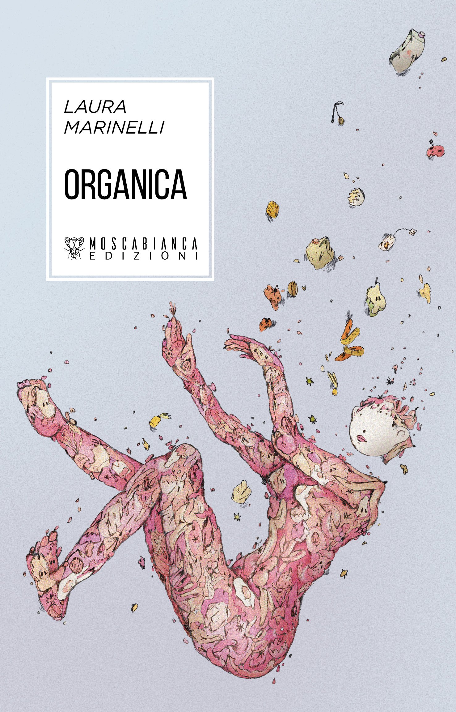 Laura Marinelli: Organica (Paperback, italiano language, Moscabianca Edizioni)