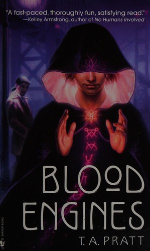 T. A. Pratt: Blood engines (2007, Bantam Books)