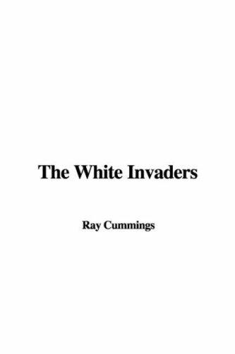 Ray Cummings: The White Invaders (Paperback, 2007, IndyPublish)