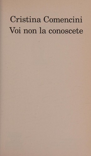 Cristina Comencini: Voi non la conoscete (Italian language, 2014, Feltrinelli)