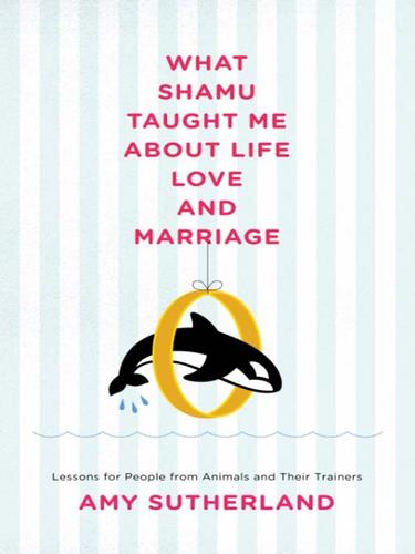 What Shamu Taught Me About Life, Love, and Marriage (EBook, 2008, Random House Publishing Group)
