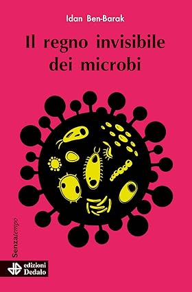 Idan Ben-Barak: Il regno invisibile dei microbi (2021, Dedalo)