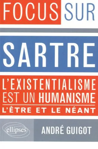 Jean-Paul Sartre: Sartre l'existentialisme est un humanisme : l'être et le néant (French language, 2013, Editions Ellipses)