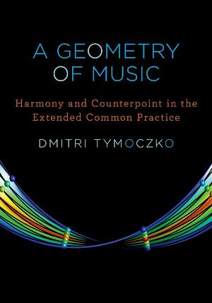 Dmitri Tymoczko: A geometry of music : harmony and counterpoint in the extended common practice